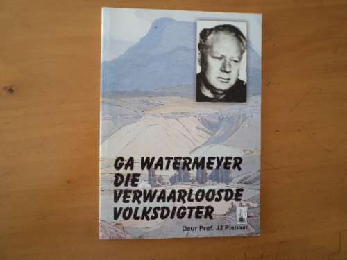 G.A. Watermeyer. Die Verwaarloosde Volksdigter.  [Prys sluit nie posgeld in nie]