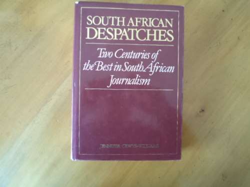 South African Despatches. Two Centuries of the Best in South African Journalism.