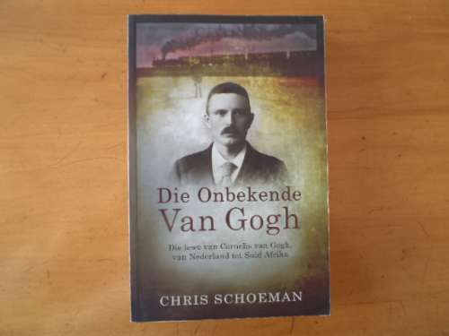 Die Onbekende Van Gogh deur Chris Schoeman. [Prys sluit nie posgeld in nie]