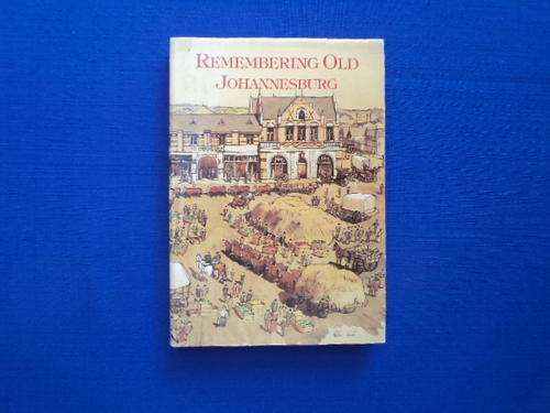 Remembering Old Johannesburg by Claire Robertson (Ed.). [R30.00 postage extra]