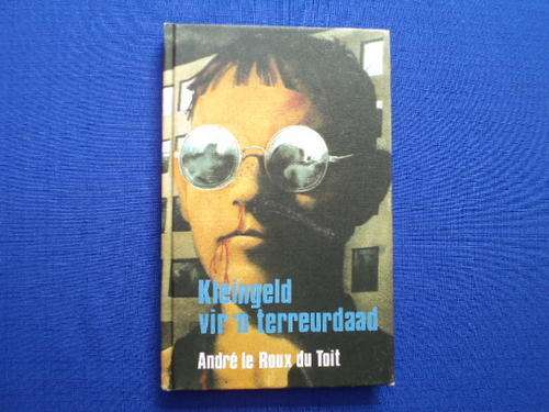 Kleingeld vir `n terreurdaad deur Andre le Roux du Toit [Koos Kombuis]. [SA pos gratis]