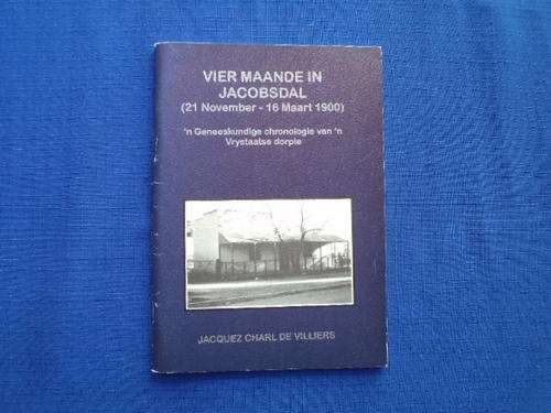 Vier maande in Jacobsdal (21 November - 16 Maart 1900). [Posgeld is R25.00]