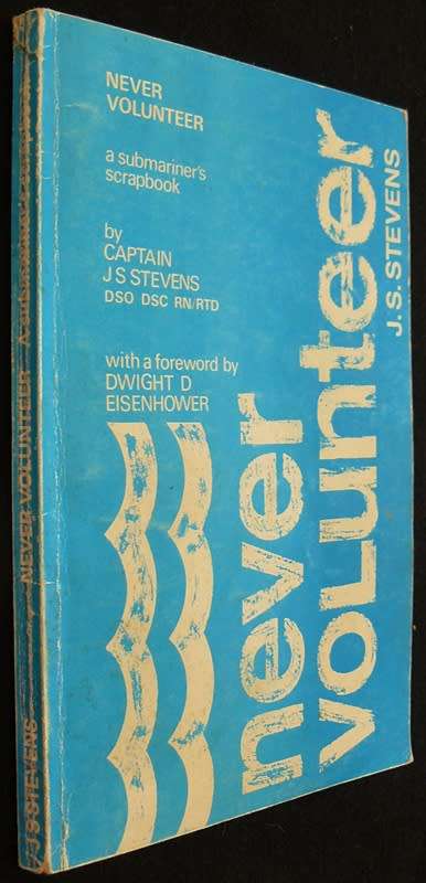 Never Volunteer, A Submariner's Scrapbook. Stevens. J. S.