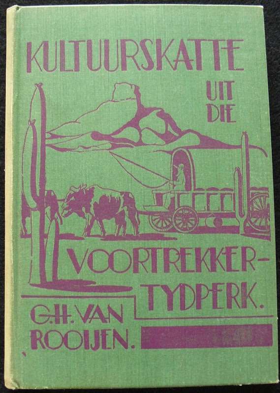 Kultuurskatte Uit Die Voortrekker-Tydperk. ('n Kultuur-Historiese Studie). van Rooyen. G. H.