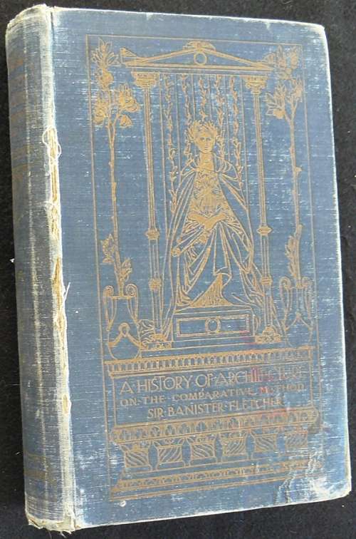 A History of Architecture on the Comparative Method For students, craftsmen and amateurs. Fletcher,
