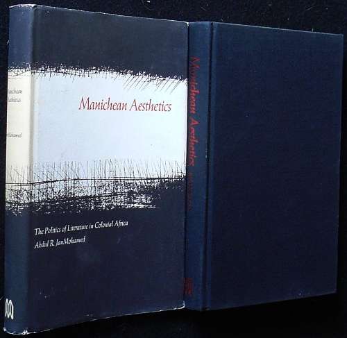 Manichean Aesthetics, The Politics Of Literature In Colonial Africa. JanMohamed, Abdul R.