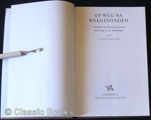 Op Weg Na Welgevonden `n Studie Van Etienne Leroux Se Sewe Dae By Die Silbersteins. Kannemeyer, J. C