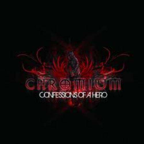 CHROMIUM - CONFESSIONS OF A HERO