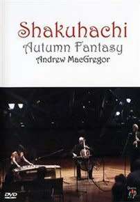 Shakuhachi: Autumn Fantasy with Andrew MacGregor [DVD]