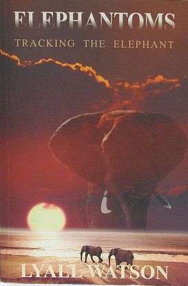 ELEPHANTOMS, by Lyall Watson - Paperback 2004