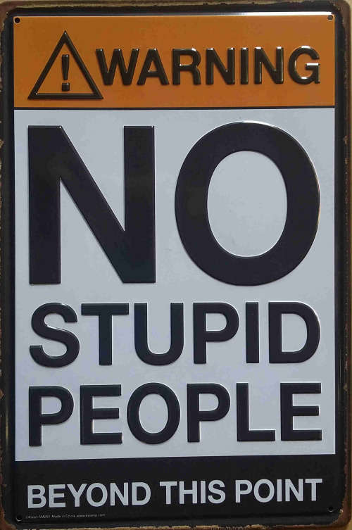 Warning!, No Stupid people beyond this point metal sign.