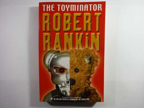 The Toyminator - Robert Rankin - Sequel to The Hollow Chocolate Bunnies of the Apocalypse(SOFTCOVER)