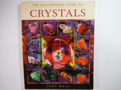The Illustrated Guide to Crystals - Judy Hall