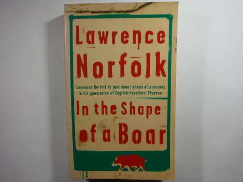In The Shape Of a Boar -Lawrence Norfolk