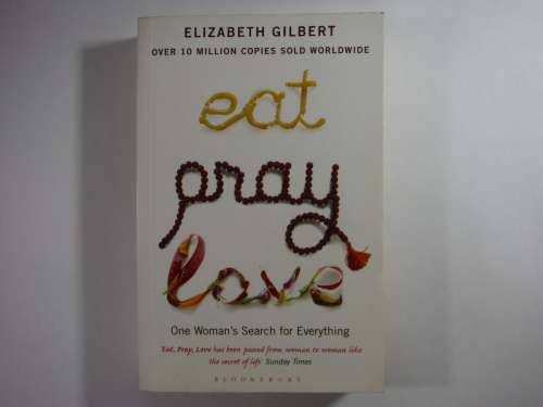 Eat, Pray, Love : One Woman's Search for Everything - Elizabeth Gilbert