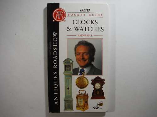 Antiques Roadshow Pocket Guide: Clocks and Watches by Simon Bull