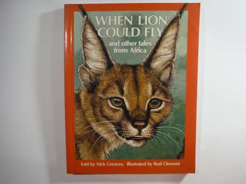 When Lion Could Fly and other tales from Africa- Nick Greaves (SOFTCOVER)