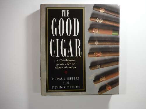 The Good Cigar: A Celebration of the Art of Cigar Smoking by H. Paul Jeffers and Kevin Gordon