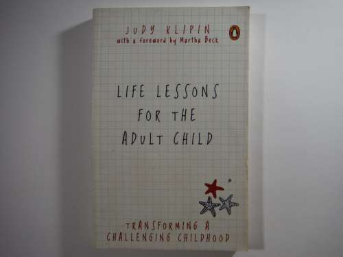Life Lessons For The Adult Child- Judy Klipin ( Transforming a Challenging Childhood)