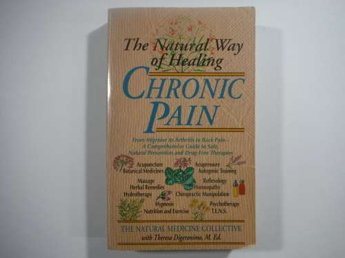 The Natural Way of Healing Chronic Pain - Theresa Digeronimo, M. Ed.