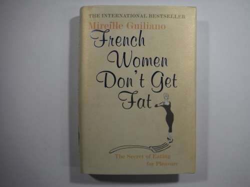 FRENCH WOMEN DON`T GET FAT by Mireille Guiliano