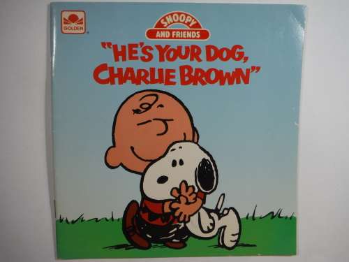Snoppy and Friends : `He`s your Dog, Charlie Brown`