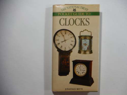 The National Trust Pocket Guide To Clocks- Jonathan Betts