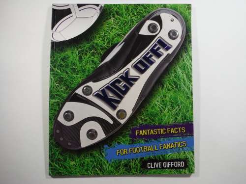 Kick Off- Clive Gifford (SOFTCOVER) Fantastic Facts For Football Fanatics.