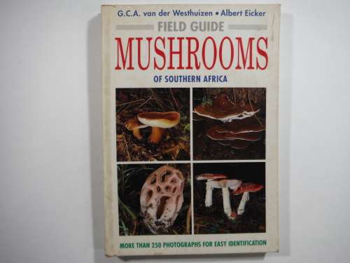 Field Guide Mushrooms of Southern Africa- G.C.A van Der Westhuizen / Albert Eicker