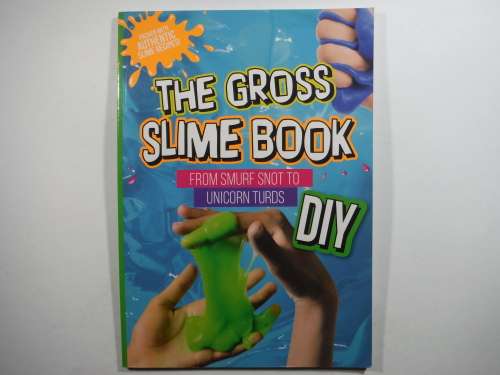 The Gross Slime Book : From Smurf Snot to Unicorn Turds - DIY