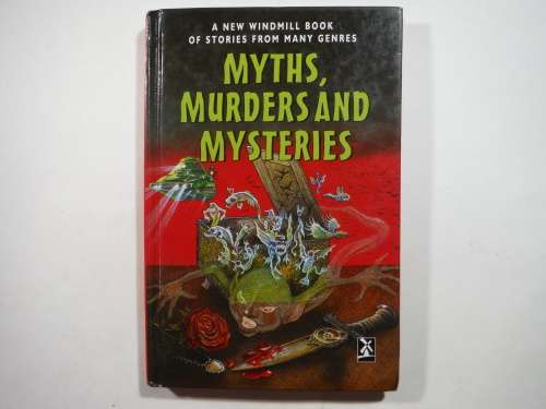 A New Windmill Book of Stories From Many Genres : Myths, Murders and Mysteries