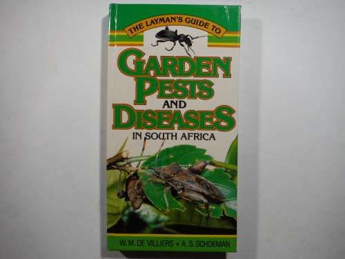 The Layman`s Guide to Garden Pests and Diseases in South Africa - Hardcover - W.M. De Villiers