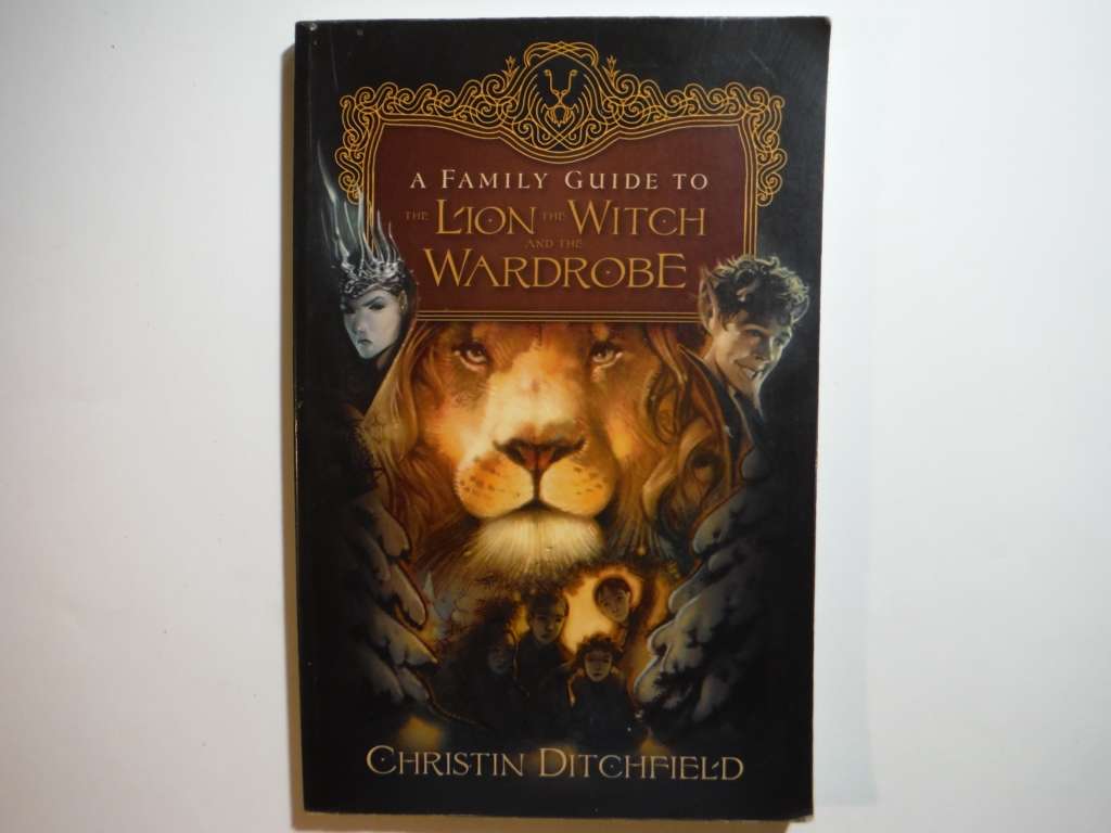 A Family Guide to The Lion, The Witch and The Wardrobe - Paperback - Christin Ditchfield