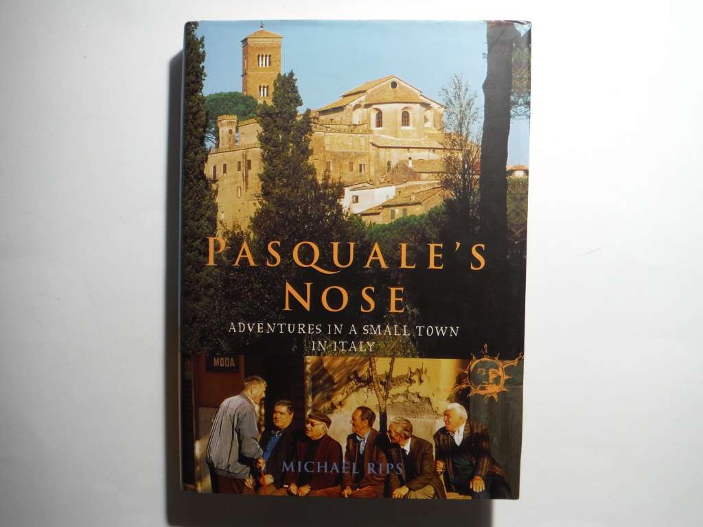 Pasquale`s Nose : Adventures in a Small Town in Italy - Hardcover - Michael Rips