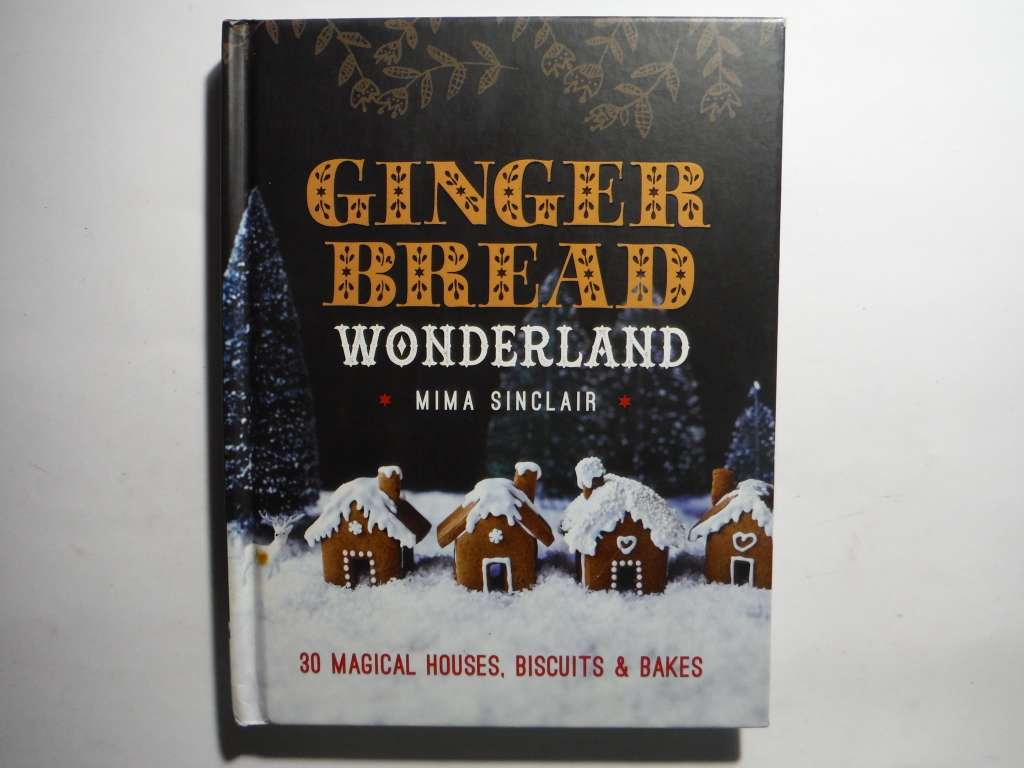 Gingerbread Wonderland : 30 Magical Houses, Biscuits & Bakes - Hardcover - Mima Sinclair