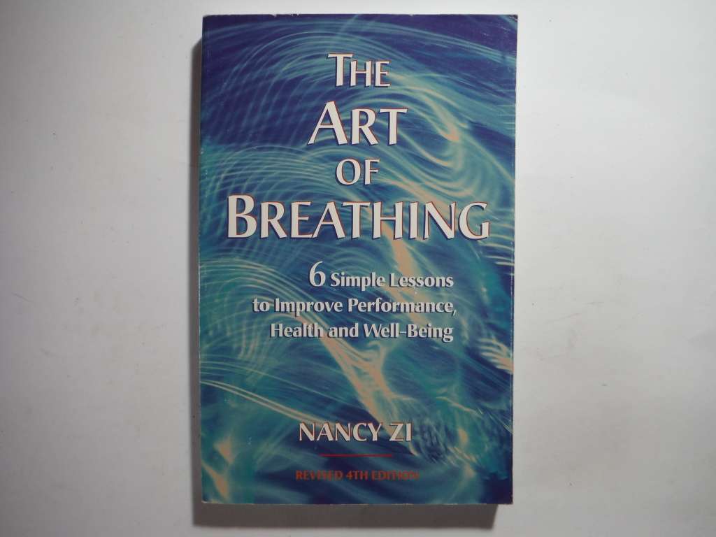 The Art of Breathing : 6 Simple Lessons to Improve Performance, Health and Well-Being
