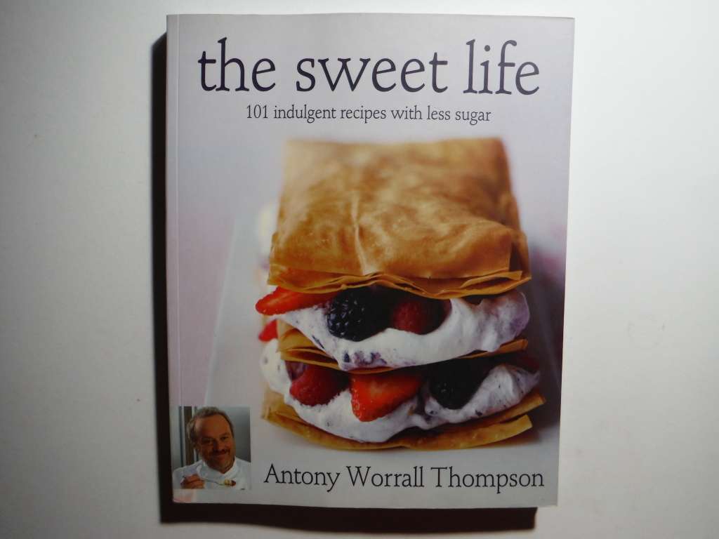 The Sweet Life : 101 Indulgent Recipes with Less Sugar - Antony Worrall Thompson