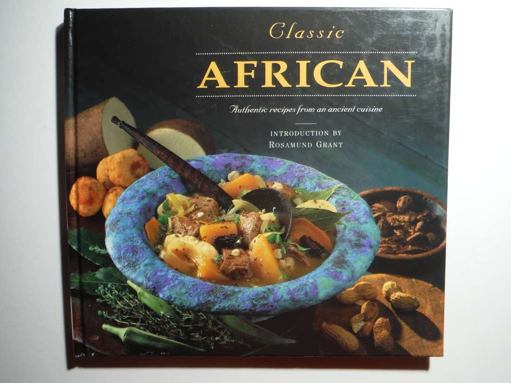 Classic African : Authentic Recipes From an Ancient Cuisine - Hardcover