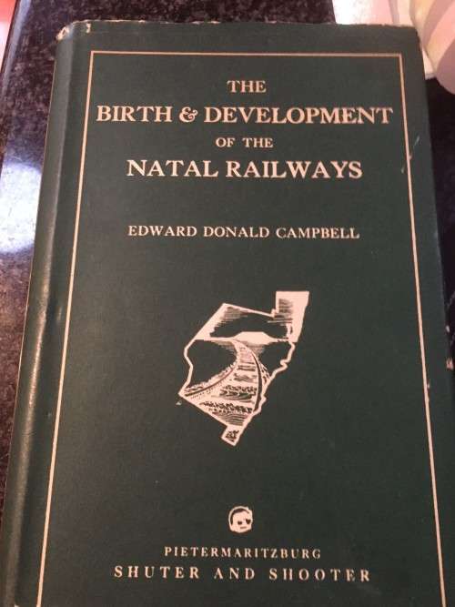 SIGNED & NUMBERED 472/1000 "THE BIRTH & DEVELOPMENT OF THE NATAL RAILWAYS" BY EDWARD DONALD CAMPBELL