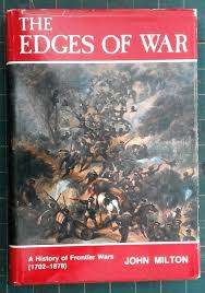 JOHN MILTON `THE EDGES OF WAR - A HISTORY OF FRONTIER WARS 1702-1878  ` HARDCOVER FIRST EDITION