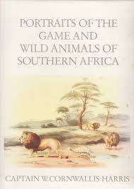 `PORTRAITS OF THE GAME AND WILD ANIMALS OF SOUTHERN AFRICA` CAPTAIN W CORNWALLIS HARRIS