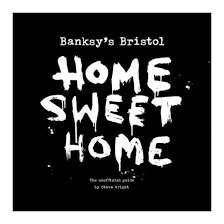 `BANKSY`S BRISTOL - HOME SWEET HOME` STEVE WRIGHT