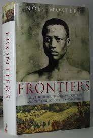 NOEL MOSTERT `FRONTIERS-The Epic of South Africa`s Creation and the Tragedy of the Xhosa People`
