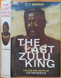 `THE LAST ZULU KING - THE LIFE AND DEATH OF CETSHWAYO` BY CT BINNS, FIRST EDITION