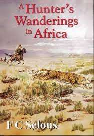 "A HUNTER'S WANDERINGS IN AFRICA" FC SELOUS