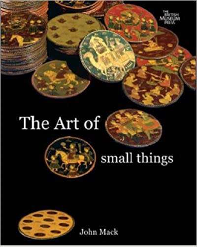 `THE ART OF SMALL THINGS` BY JOHN MACK  - THE BRITISH MUSEUM PRESS