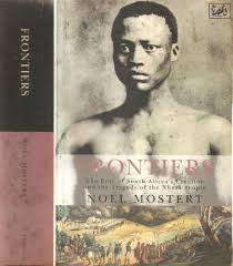 NOEL MOSTERT "FRONTIERS-THE EPIC OF SOUTH AFRICA'S CREATION AND THE TRAGEDY OF THE XHOSA PEOPLE"