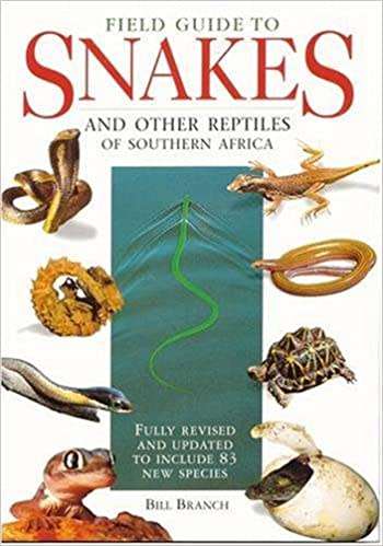 "FIELD GUIDE TO SNAKES AND OTHER REPTILES OF SOUTHERN AFRICA" BY BILL BRANCH