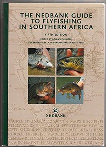 `THE NEDBANK GUIDE TO FLYFISHING IN SOUTHERN AFRICA`, FIFTH EDITION BY LOUIS WOLHUTER