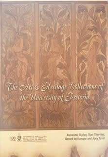 `THE ART & HERITAGE COLLECTIONS PF THE UNIVERSITY OF PRETORIA` BY A. DUFFEY, AND OTHERS